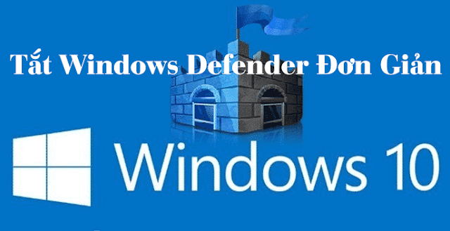 Tắt Windows Defender Win 10 đơn giản dễ làm