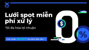 Giao dịch lưới spot phí 0 đồng và muôn vàn lợi ích từ BingX