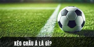 Kèo Châu Á Là Gì? Cách Đặt Kèo Châu Á Chuẩn Cho Người Mới
