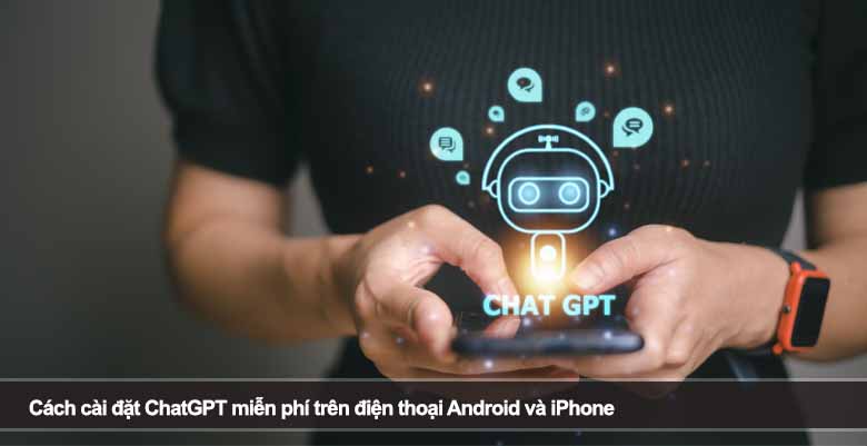 Cách cài đặt ChatGPT miễn phí trên điện thoại Android và iPhone