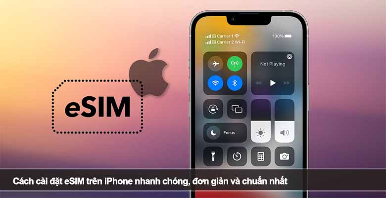 Cách cài đặt eSIM trên iPhone nhanh chóng, đơn giản và chuẩn nhất