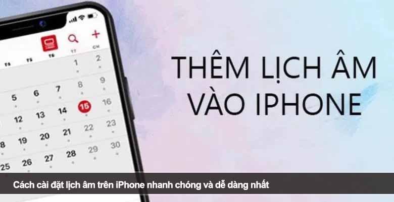 Cách cài đặt lịch âm trên iPhone nhanh chóng và dễ dàng nhất