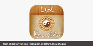 Cách cài đặt lịch vạn niên: Hướng dẫn chi tiết từ A đến Z cho bạn