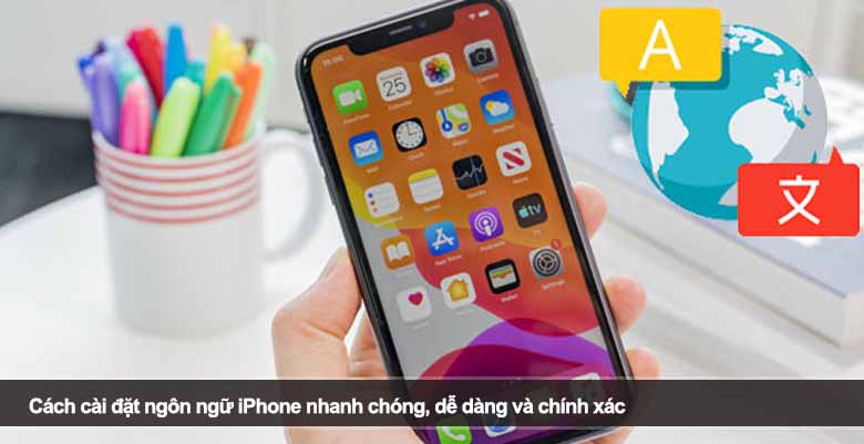 Cách cài đặt ngôn ngữ iPhone nhanh chóng, dễ dàng và chính xác