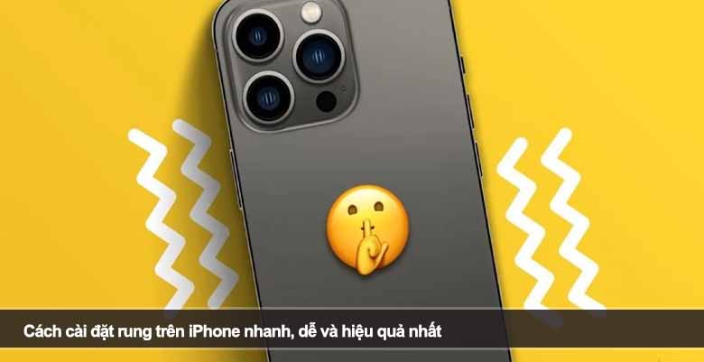 Cách cài đặt rung trên iPhone nhanh, dễ và hiệu quả nhất