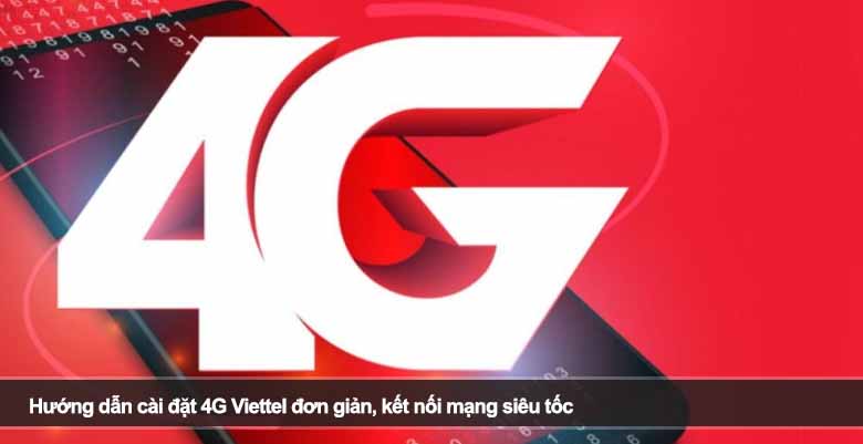Hướng dẫn cài đặt 4G Viettel đơn giản, kết nối mạng siêu tốc