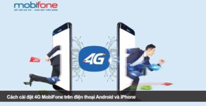Cách cài đặt 4G MobiFone trên điện thoại Android và iPhone