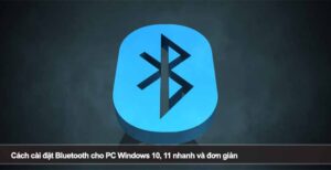 Cách cài đặt Bluetooth cho PC Windows 10, 11 nhanh và đơn giản
