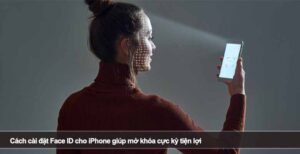 Cách cài đặt Face ID cho iPhone giúp mở khóa cực kỳ tiện lợi