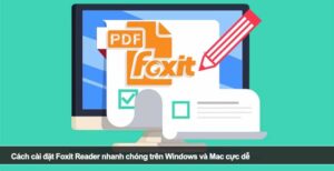 Cách cài đặt Foxit Reader nhanh chóng trên Windows và Mac cực dễ
