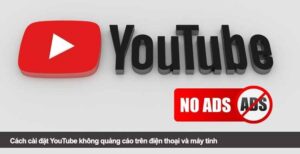 Cách cài đặt YouTube không quảng cáo trên điện thoại và máy tính