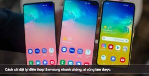 Cách cài đặt lại điện thoại Samsung nhanh chóng, ai cũng làm được