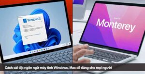 Cách cài đặt ngôn ngữ máy tính Windows, Mac dễ dàng cho mọi người