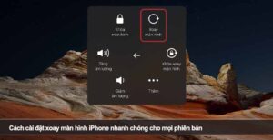 Cách cài đặt xoay màn hình iPhone nhanh chóng cho mọi phiên bản