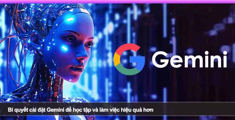 Bí quyết cài đặt Gemini để học tập và làm việc hiệu quả hơn