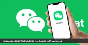 Hướng dẫn cài đặt WeChat chi tiết cho Android và iPhone cực dễ