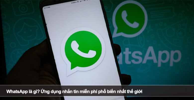 WhatsApp là gì? Ứng dụng nhắn tin miễn phí phổ biến nhất thế giới