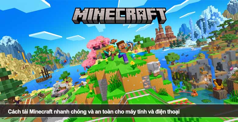 Cách tải Minecraft nhanh chóng và an toàn cho máy tính và điện thoại 