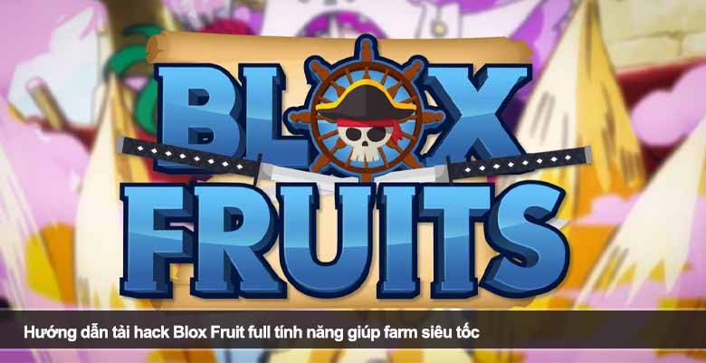 Hướng dẫn tải hack Blox Fruit full tính năng giúp farm siêu tốc