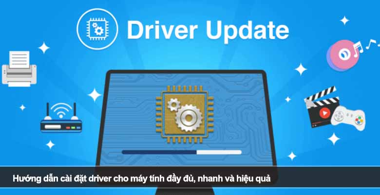 Hướng dẫn cài đặt driver cho máy tính đầy đủ, nhanh và hiệu quả