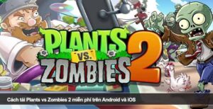 Cách tải Plants vs Zombies 2 miễn phí trên Android và iOS