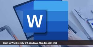 Cách tải Word về máy tính Windows, Mac đơn giản nhất