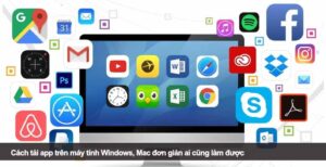 Cách tải app trên máy tính Windows, Mac đơn giản ai cũng làm được