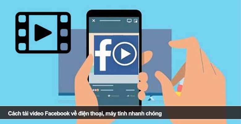 Cách tải video Facebook về điện thoại, máy tính nhanh chóng