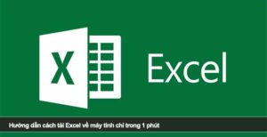 Hướng dẫn cách tải Excel về máy tính nhanh, chuẩn và an toàn từ A–Z