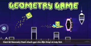 Cách tải Geometry Dash nhanh gọn cho điện thoại và máy tính