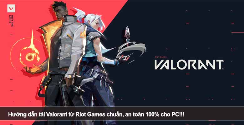 Hướng dẫn tải Valorant từ Riot Games chuẩn, an toàn 100% cho PC!!!