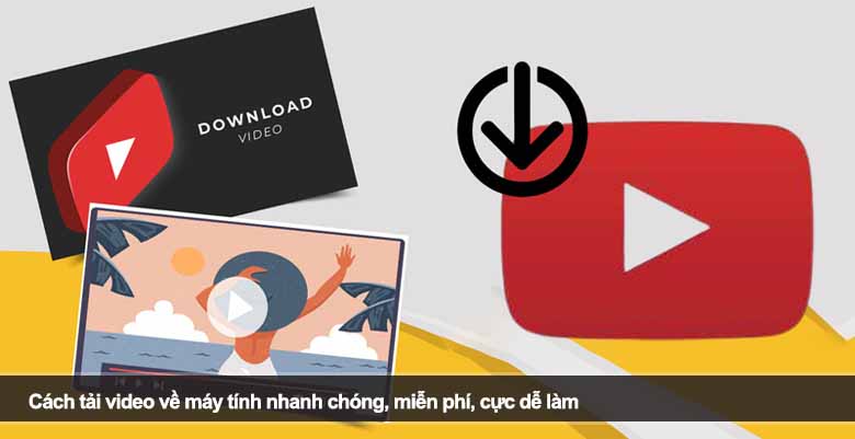 Cách tải video về máy tính nhanh chóng, miễn phí, cực dễ làm 