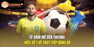 CakhiaTV – Trang xem bóng đá miễn phí chất lượng cao hàng đầu