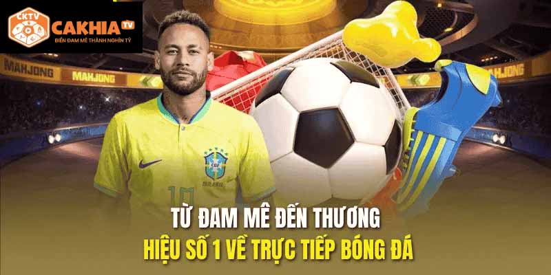 CakhiaTV – Trang xem bóng đá miễn phí chất lượng cao hàng đầu