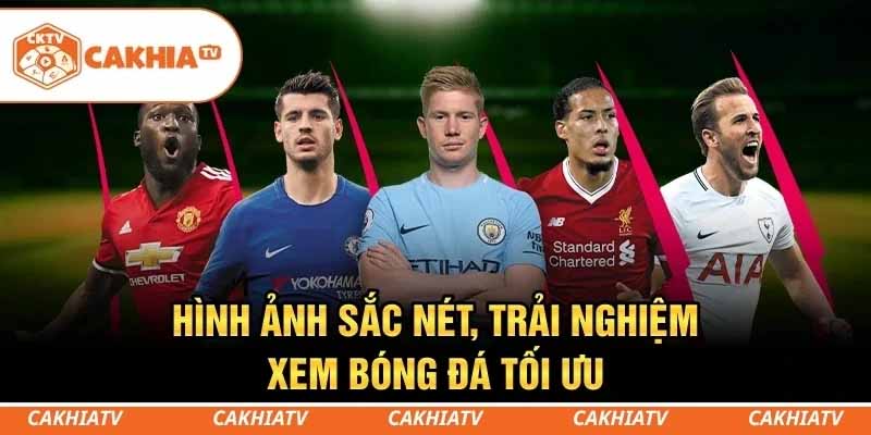 CakhiaTV – Trang xem bóng đá miễn phí chất lượng cao hàng đầu