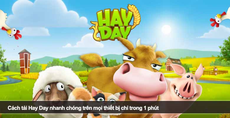 Cách tải Hay Day nhanh chóng trên mọi thiết bị chỉ trong 1 phút