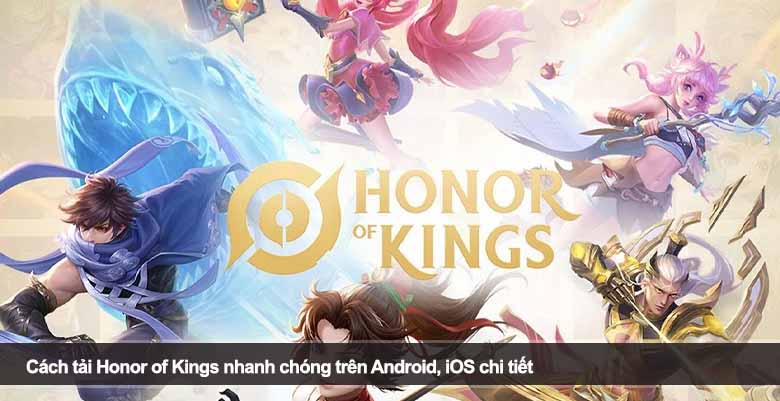 Cách tải Honor of Kings nhanh chóng trên Android, iOS chi tiết