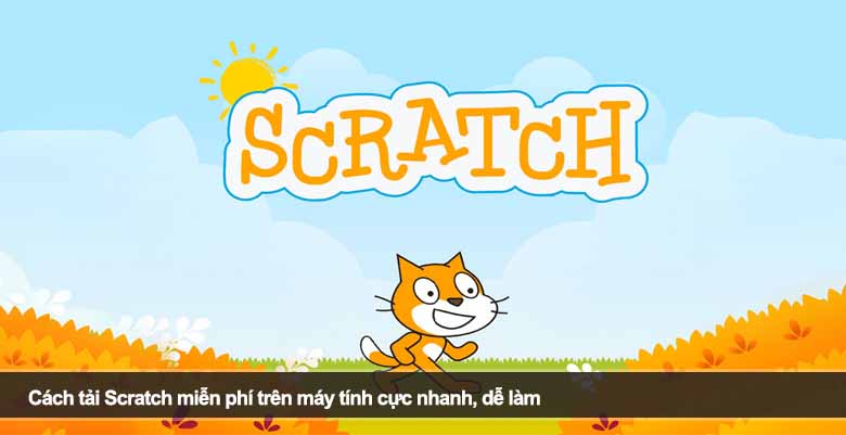 Cách tải Scratch miễn phí trên máy tính cực nhanh, dễ làm
