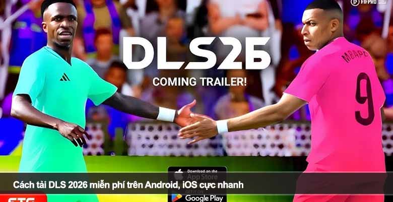 Cách tải DLS 2026 miễn phí trên Android, iOS cực nhanh