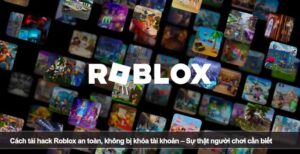Cách tải hack Roblox an toàn, không bị khóa tài khoản – Sự thật người chơi cần biết