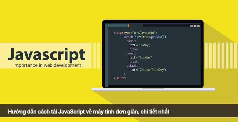 Hướng dẫn cách tải JavaScript về máy tính đơn giản, chi tiết nhất