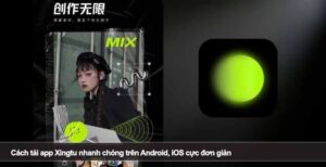Cách tải app Xingtu nhanh chóng trên Android, iOS cực đơn giản